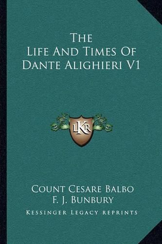 Cover image for The Life and Times of Dante Alighieri V1