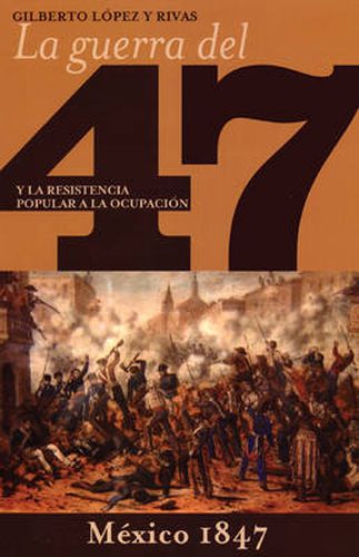 Cover image for La Guerra Del '47 Y La Resistencia Popular A La Occupacion En Mexico