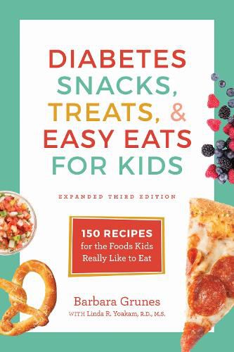 Cover image for Diabetes Snacks, Treats, and Easy Eats for Kids: 150 Recipes for the Foods Kids Really Like to Eat