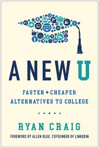 Cover image for A New U: Faster + Cheaper Alternatives to College