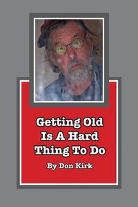 Cover image for Getting Old Is A Hard Thing To Do