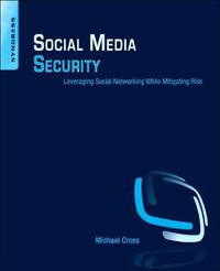 Cover image for Social Media Security: Leveraging Social Networking While Mitigating Risk