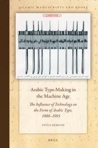 Arabic Type-Making in the Machine Age: The Influence of Technology on the Form of Arabic Type, 1908-1993