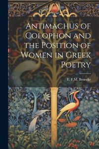 Cover image for Antimachus of Colophon and the Position of Women in Greek Poetry