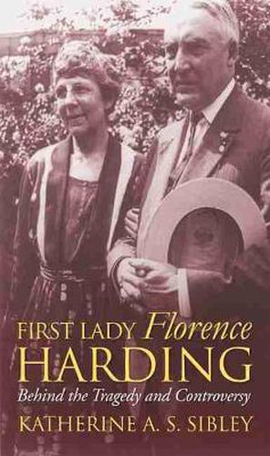 Cover image for First Lady Florence Harding: Behind the Tragedy and Controversy