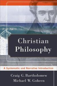 Cover image for Christian Philosophy - A Systematic and Narrative Introduction
