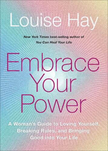 Cover image for Embrace Your Power: A Womans Guide to Loving Yourself, Breaking Rules, and Bringing Good into Your L ife