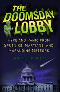 Cover image for The Doomsday Lobby: Hype and Panic from Sputniks, Martians, and Marauding Meteors