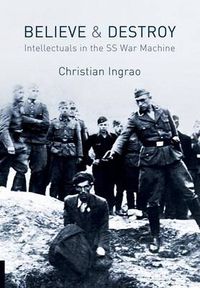 Cover image for Believe and Destroy - The Intellectuals in the SS War Machine