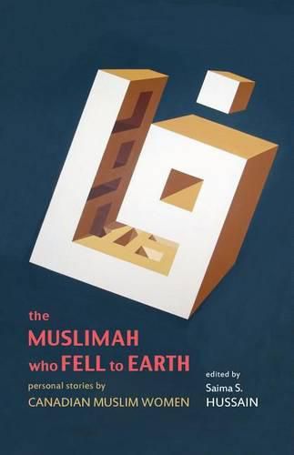 Cover image for The Muslimah Who Fell to Earth: Personal Stories by Canadian Muslim Women