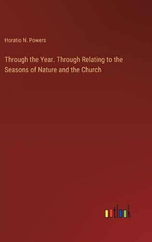 Through the Year. Through Relating to the Seasons of Nature and the Church