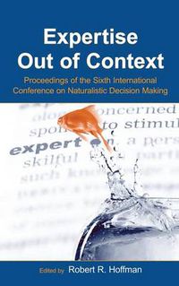 Cover image for Expertise Out of Context: Proceedings of the Sixth International Conference on Naturalistic Decision Making