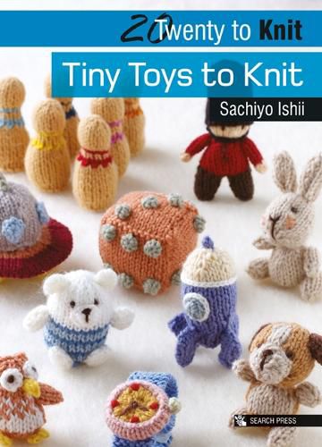 Cover image for 20 to Knit: Tiny Toys to Knit