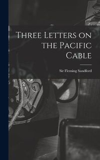 Cover image for Three Letters on the Pacific Cable