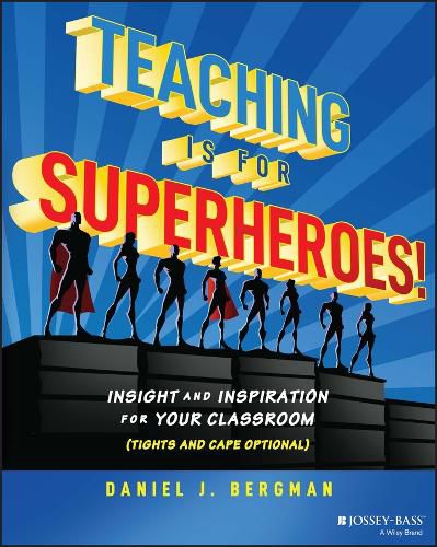 Cover image for Teaching Is for Superheroes! Insight and Inspirati on for Your Classroom (Tights and Cape Optional)