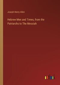 Cover image for Hebrew Men and Times, from the Patriarchs to The Messiah