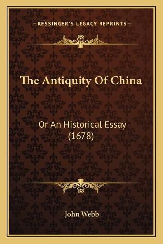 The Antiquity of China: Or an Historical Essay (1678)