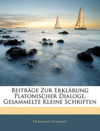 Cover image for Beitr GE Zur Erkl Rung Platonischer Dialoge, Gesammelte Kleine Schriften