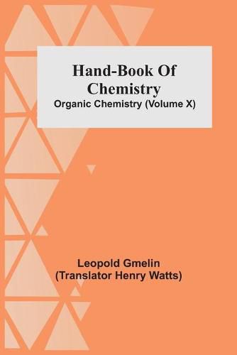 Cover image for Hand-Book Of Chemistry; Organic Chemistry (Volume X)