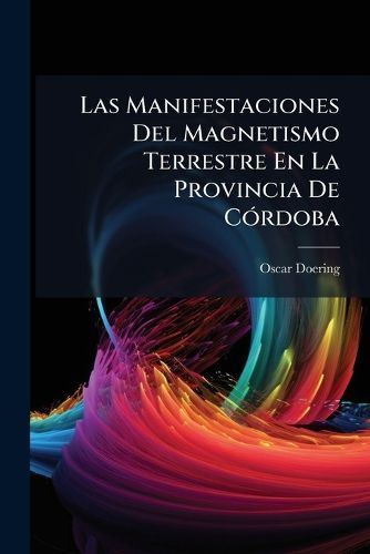 Cover image for Las Manifestaciones del Magnetismo Terrestre En La Provincia de Crdoba