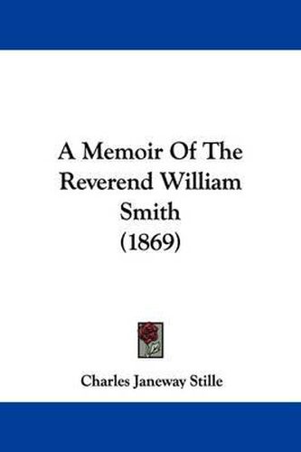 A Memoir of the Reverend William Smith (1869)