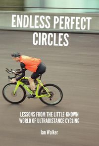 Cover image for Endless Perfect Circles: Lessons from the little-known world of ultradistance cycling