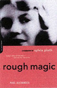 Cover image for Rough Magic: A Biography of Sylvia Plath