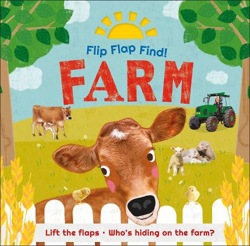 Cover image for Flip Flap Find! Farm: Lift the flaps! Who's Hiding on the Farm?