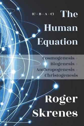 Cover image for The Human Equation: Cosmogenesis + Biogenesis + Anthropogenesis = Christogenesis