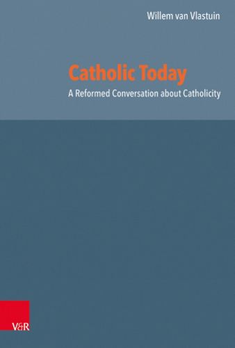 Cover image for Catholic Today: A Reformed Conversation about Catholicity