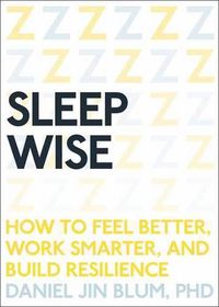 Cover image for Sleep Wise: How to Feel Better, Work Smarter, and Build Resilience