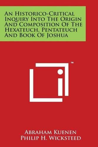 Cover image for An Historico-Critical Inquiry Into the Origin and Composition of the Hexateuch, Pentateuch and Book of Joshua