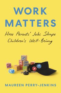 Cover image for Work Matters: How Parents' Jobs Shape Children's Well-Being