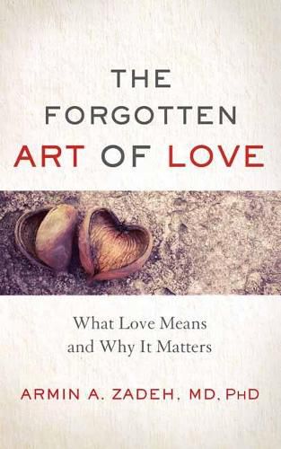 Cover image for The Forgotten Art of Love: What Love Means and Why it Matters