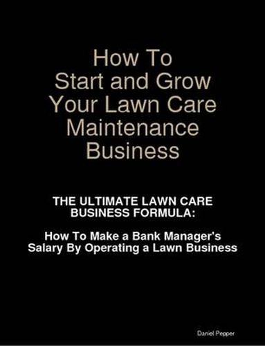 How To Start and Grow Your Lawn Care Maintenance Business