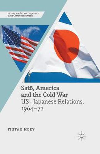 Cover image for Sato, America and the Cold War: US-Japanese Relations, 1964-72