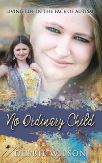 Cover image for No Ordinary Child: Living Life in the Face of Autism