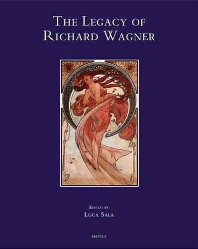 Cover image for The Legacy of Richard Wagner: Convergences and Dissonances in Aesthetics and Reception