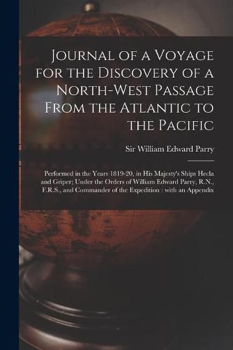 Journal of a Voyage for the Discovery of a North-west Passage From the Atlantic to the Pacific [microform]