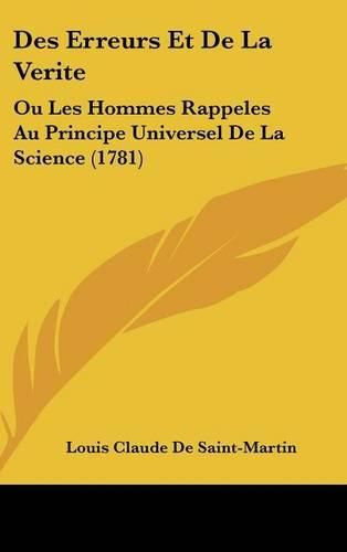 Cover image for Des Erreurs Et de La Verite: Ou Les Hommes Rappeles Au Principe Universel de La Science (1781)