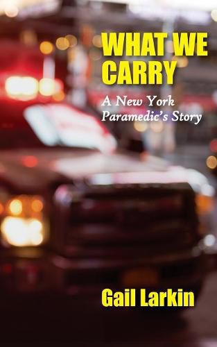 Cover image for What We Carry: A New York Paramedic's Story