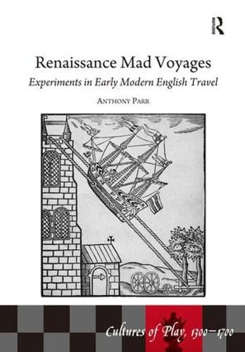 Cover image for Renaissance Mad Voyages: Experiments in Early Modern English Travel