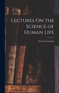 Cover image for Lectures On the Science of Human Life