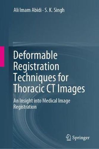 Cover image for Deformable Registration Techniques for Thoracic CT Images: An Insight into Medical Image Registration