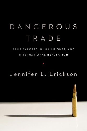 Cover image for Dangerous Trade: Arms Exports, Human Rights, and International Reputation