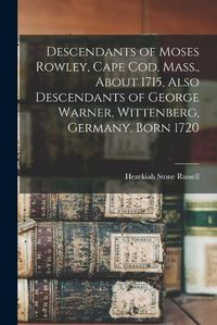 Cover image for Descendants of Moses Rowley, Cape Cod, Mass., About 1715, Also Descendants of George Warner, Wittenberg, Germany, Born 1720