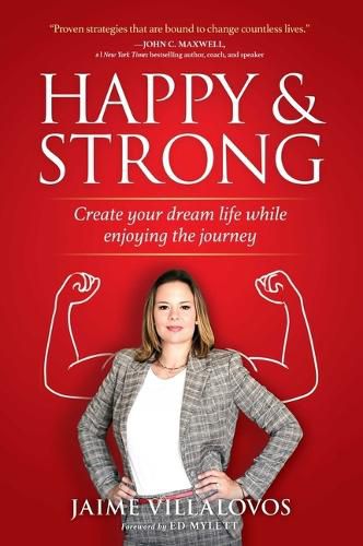 Cover image for Happy and Strong: Create Your Dream Life While Enjoying the Journey