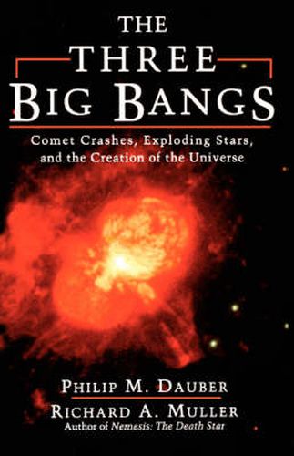 Cover image for The Three Big Bangs: Comet Crashes, Exploding Stars and the Creation of the Universe