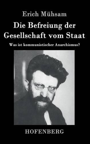 Die Befreiung der Gesellschaft vom Staat: Was ist kommunistischer Anarchismus?