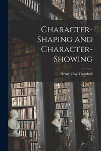 Cover image for Character-Shaping and Character-Showing